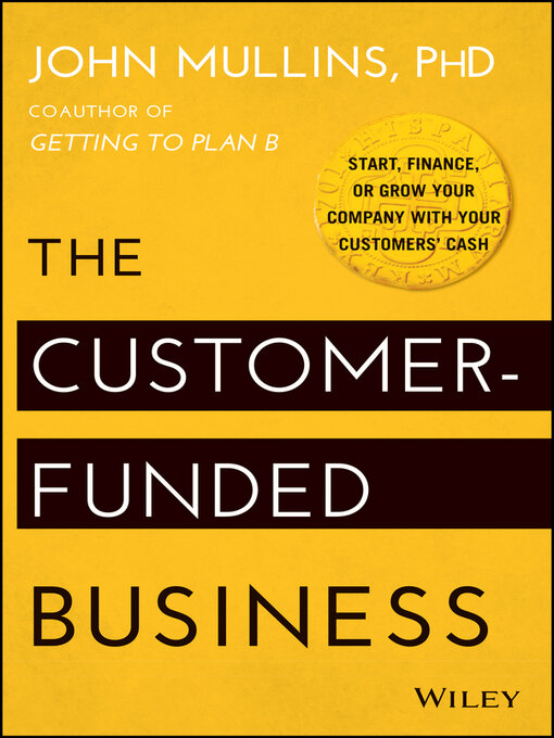 Title details for The Customer-Funded Business by John Mullins - Available